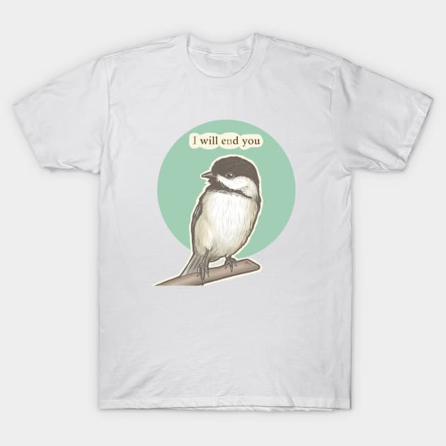 Chickadee Will End You T-Shirt by Nat Rodgers 